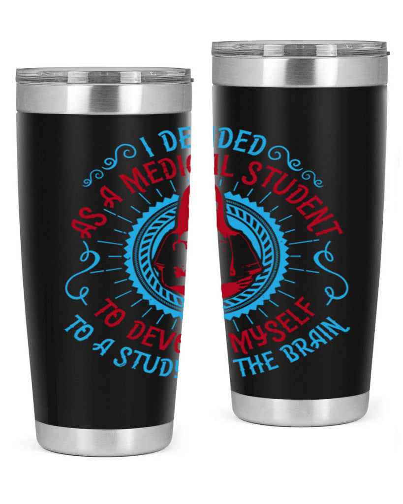 I decided as a medical student to devote myself to a study of the brain Style 49#- medical- tumbler