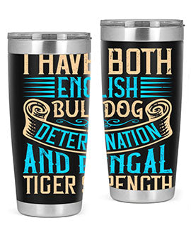 I have both English bulldog determination and Bengal tiger strength Style 42#- dog- Tumbler