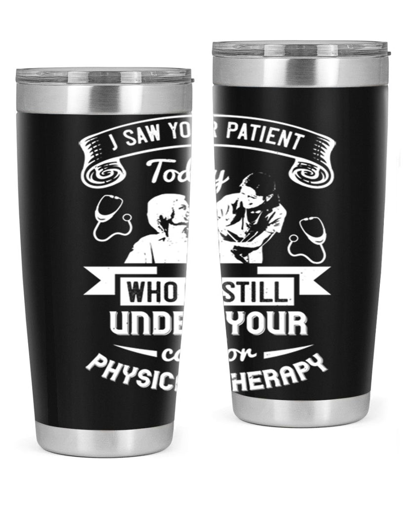I saw your patient today who is still under our car for physical therapy Style 43#- medical- tumbler