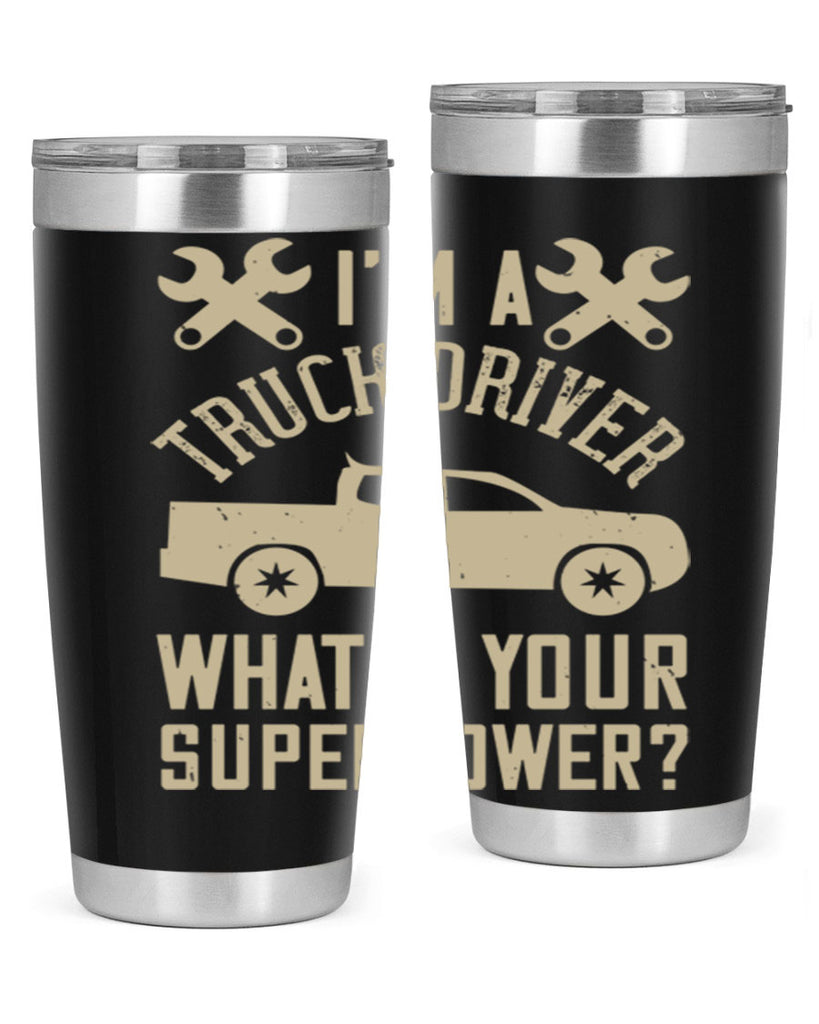 IM A TRUCK DRIVER WHATS YOUR SUPERPOWER Style 38#- truck driver- tumbler