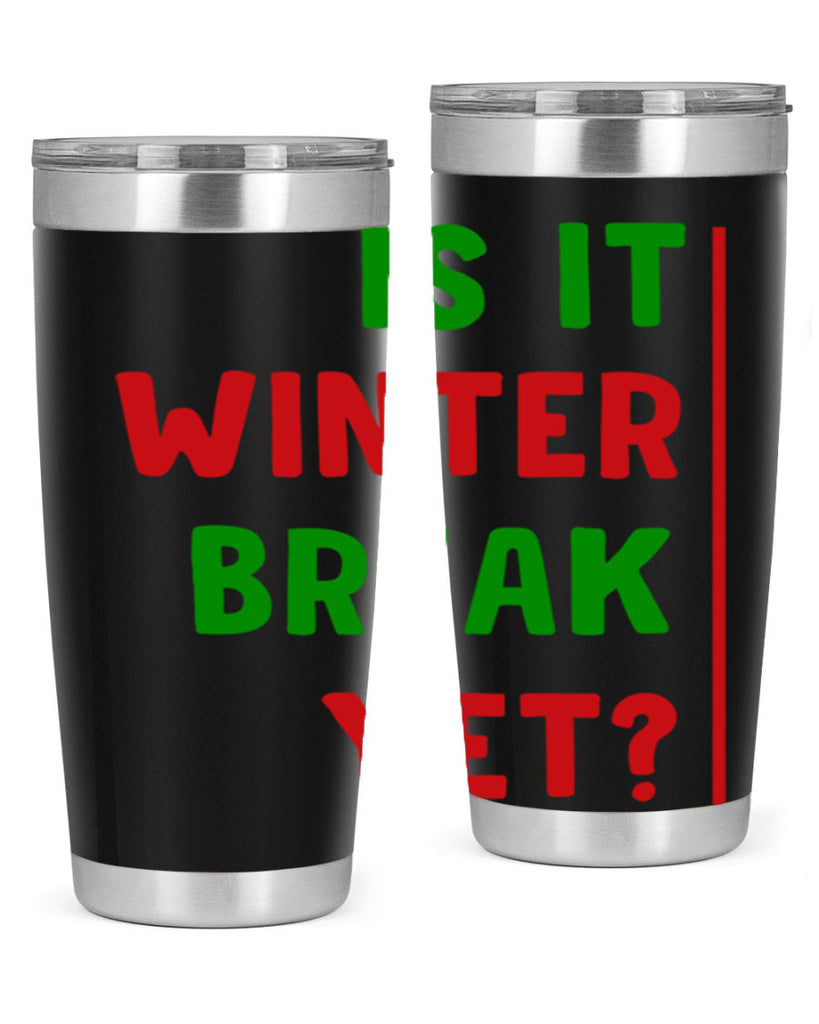 Is It Winter Break Yet 252#- winter- Tumbler