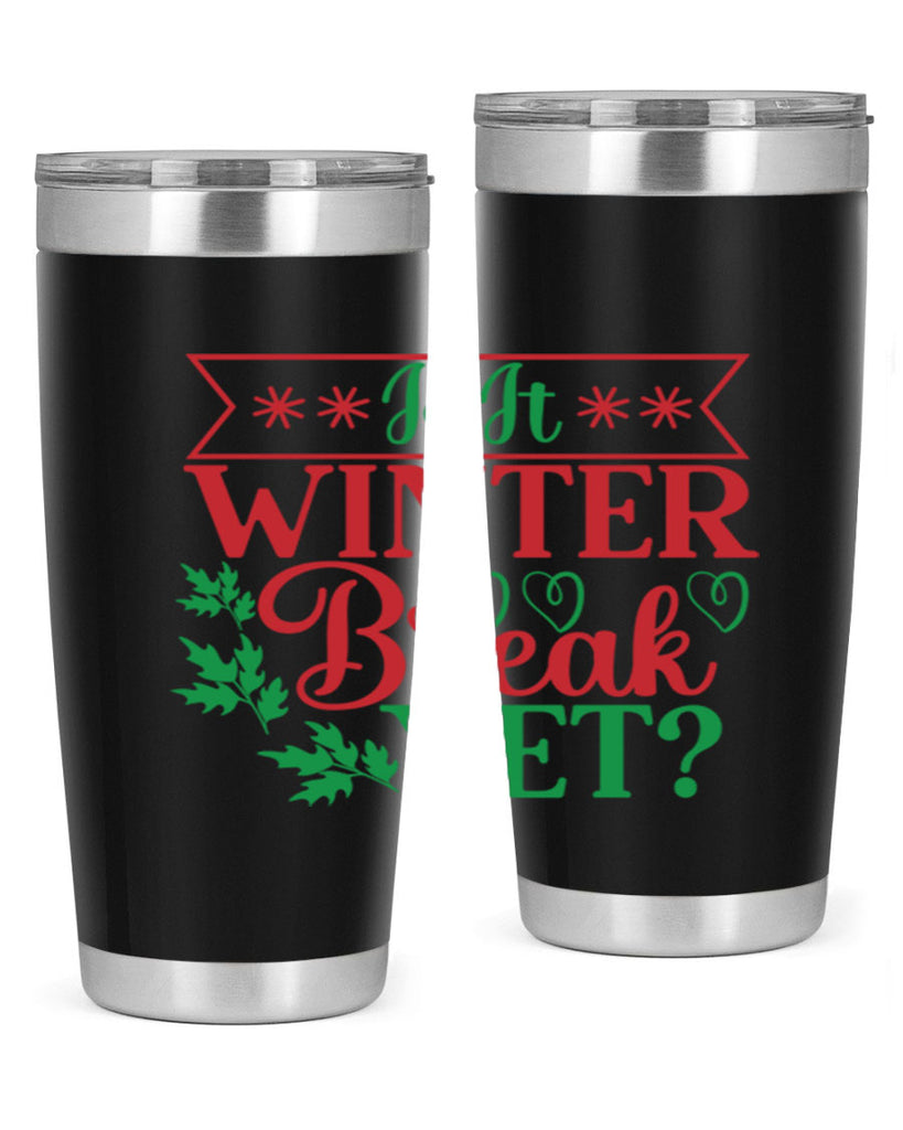 Is It Winter Break Yet 253#- winter- Tumbler