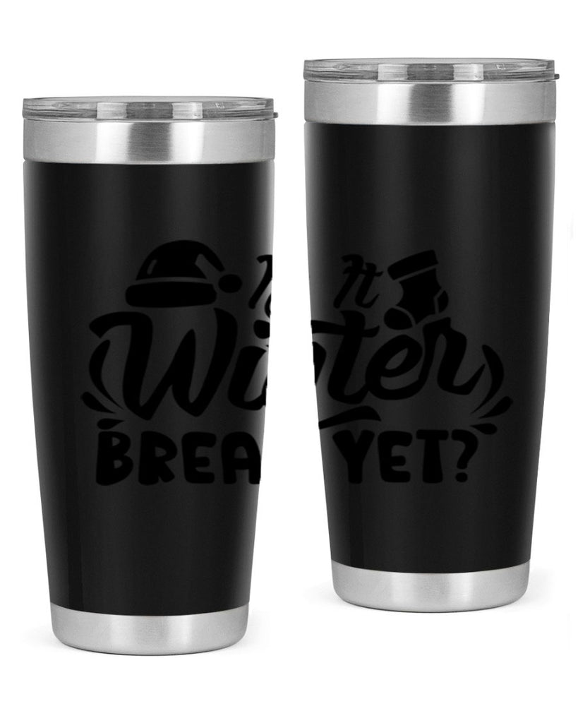 Is It Winter Break Yet 254#- winter- Tumbler