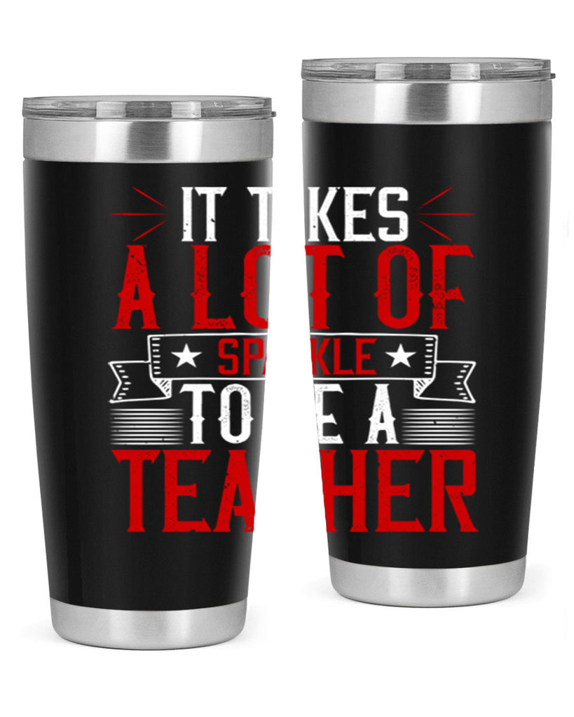 It Takes A Lot Of Sparkle To Be A Teacher Style 97#- teacher- tumbler