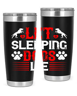 Let sleeping dogs lie Style 182#- dog- Tumbler