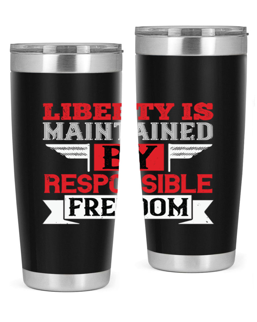 Liberty is maintained by responsible freedom Style 128#- Fourt Of July- Tumbler