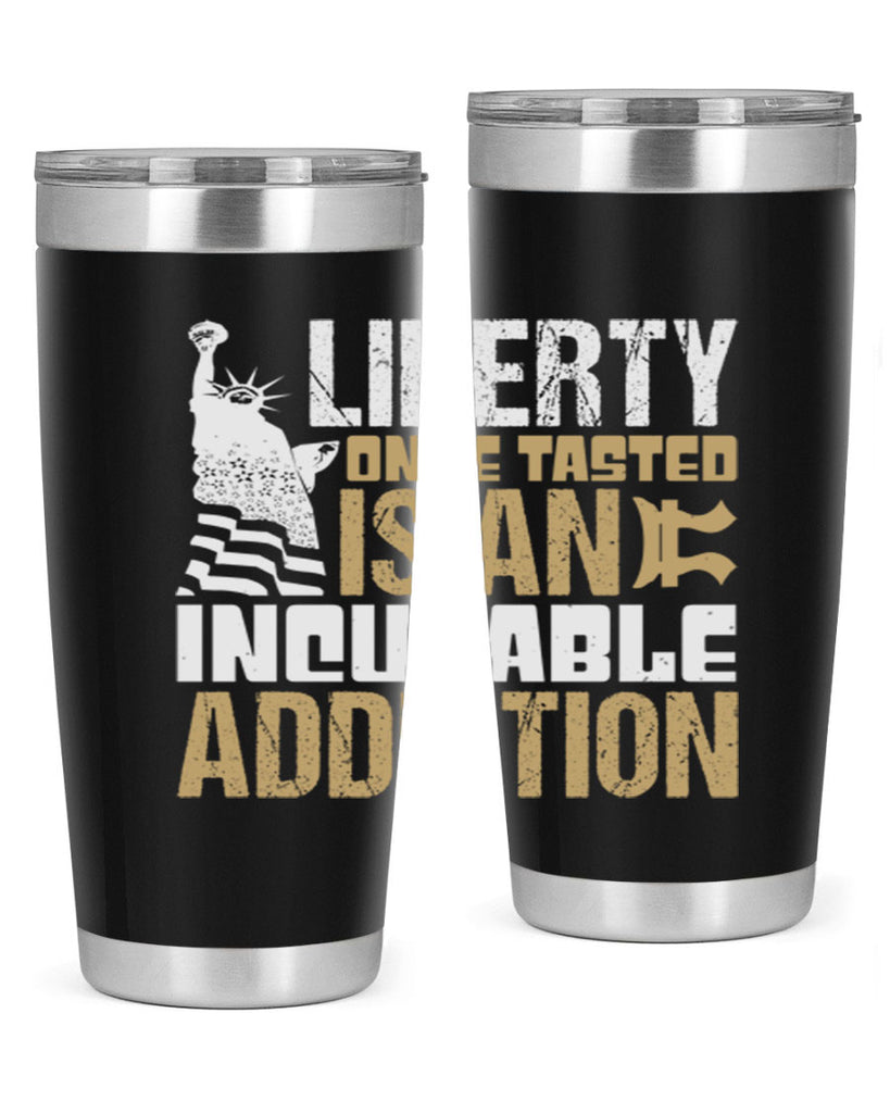 Liberty once tasted is an incurable addition Style 35#- Fourt Of July- Tumbler