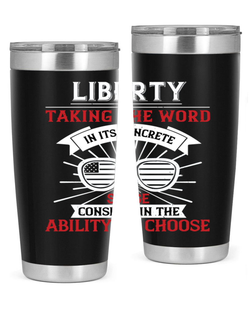Liberty taking the word in its concrete sense consists in the ability to choose Style 131#- Fourt Of July- Tumbler