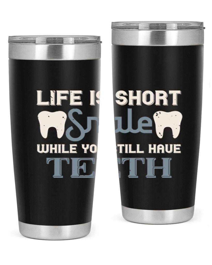Life is short smile while you still Style 27#- dentist- tumbler