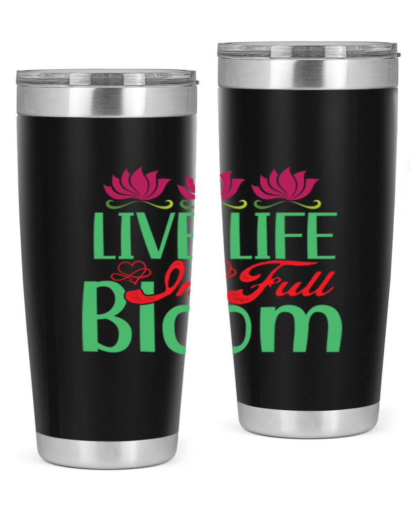 Live Life In Full Bloom 303#- spring- Tumbler