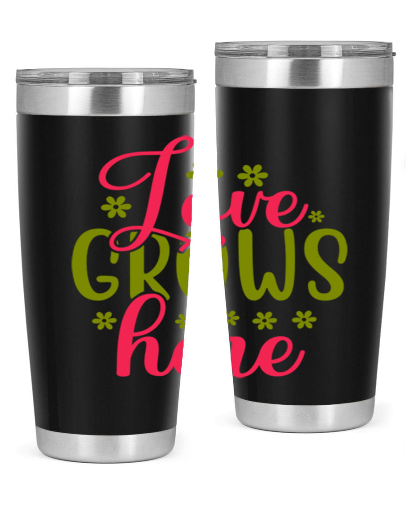 Love Grows Here 329#- spring- Tumbler