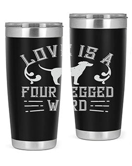 Love Is A Four Legged Word Style 163#- dog- Tumbler
