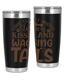 Love Is Wet Noses Slobbery Kisses And Wagging Tails Style 73#- dog- Tumbler