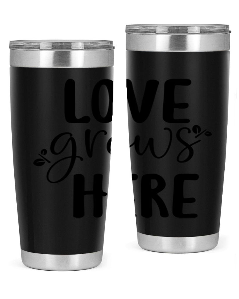 Love grows here design  332#- spring- Tumbler