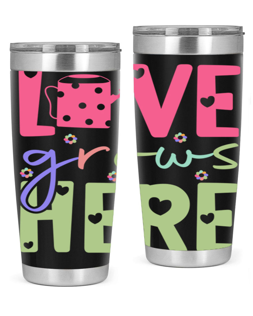 Love grows here330#- spring- Tumbler