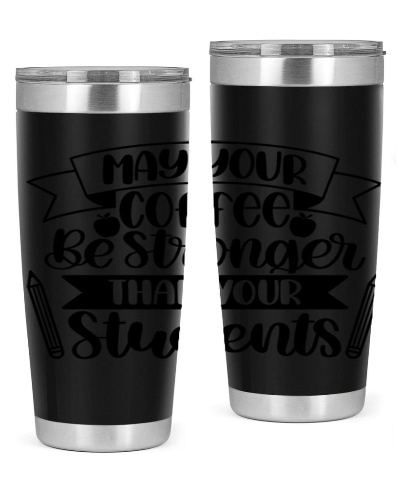 May Your Coffee Be Style 66#- teacher- tumbler