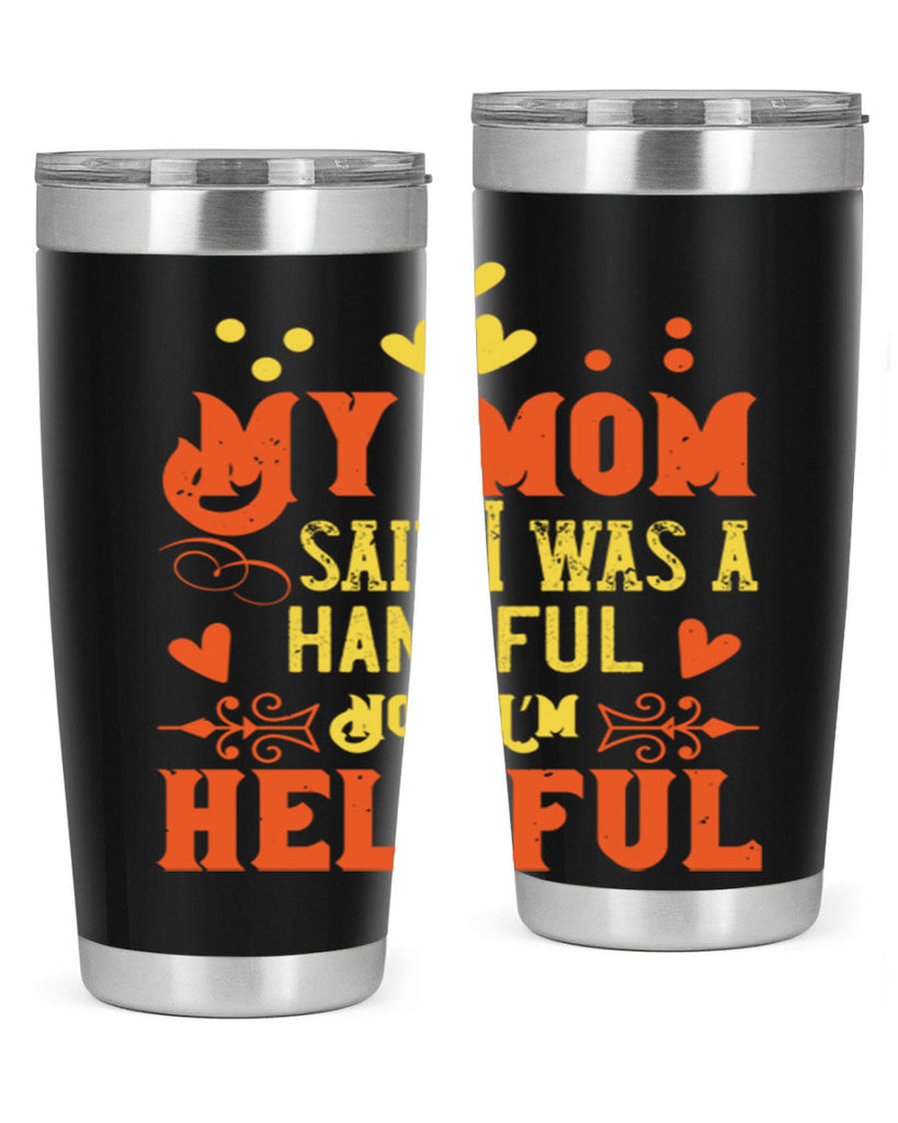 My mom said I was a handful Now I’m helpful Style 25#- baby- Tumbler