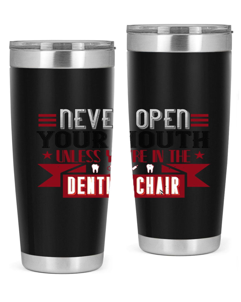 Never open your mouthunless Style 23#- dentist- tumbler