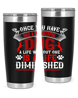 Once you have had a wonderful dog a life without one is a life diminished Style 172#- dog- Tumbler