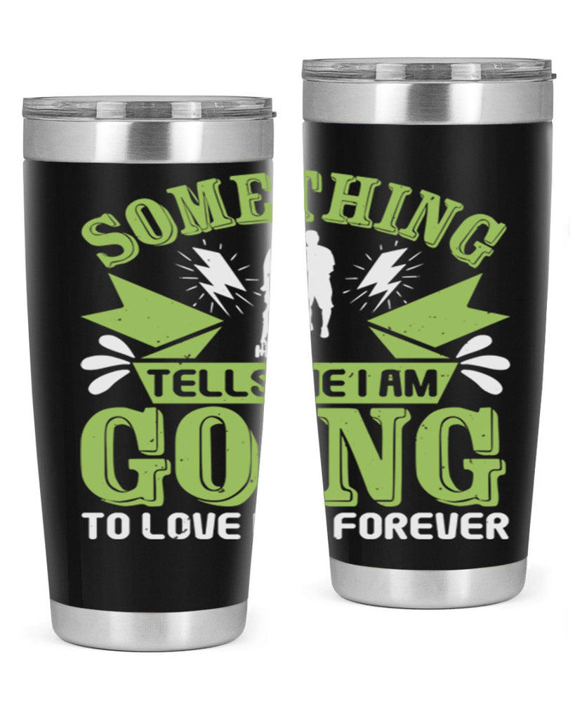 Something tells me I am going to love him forever Style 171#- baby- tumbler