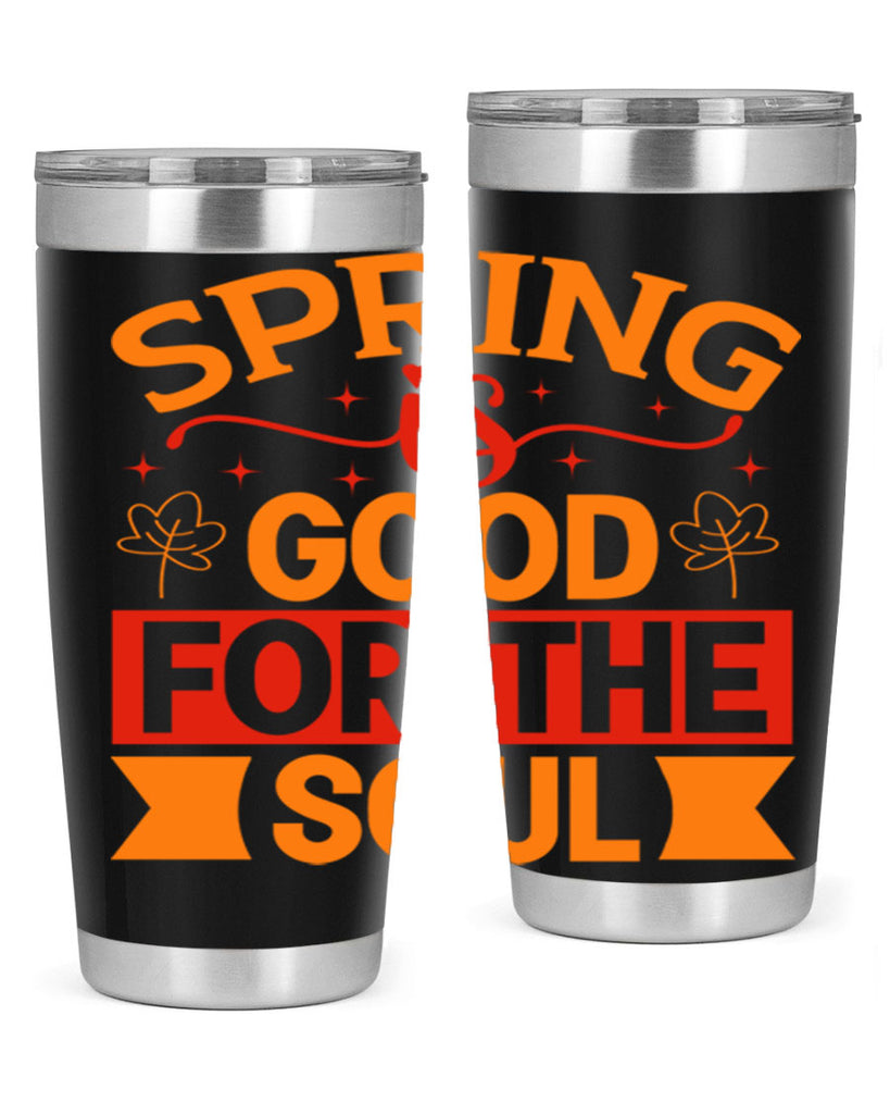 Spring is good for the soul 439#- spring- Tumbler