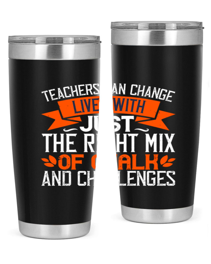 Teachers can change lives with just the right mix of chalk and challenges Style 11#- teacher- tumbler