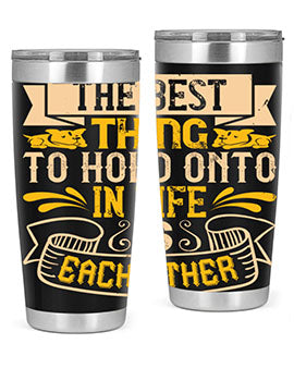 The best thing to hold onto in life is each other Style 22#- dog- Tumbler