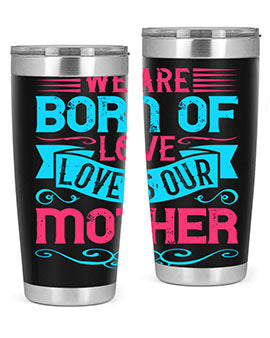 We are born of love Love is our mother Style 13#- dog- Tumbler
