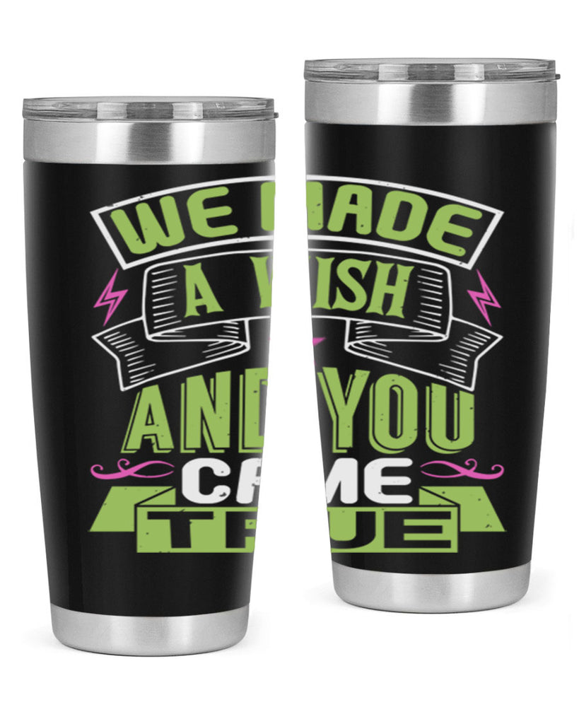 We made a wish and you came true Style 165#- baby- tumbler