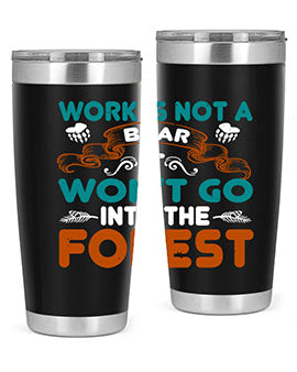Work is not a bear, it won’t go into the forest 79#- Bears- Tumbler