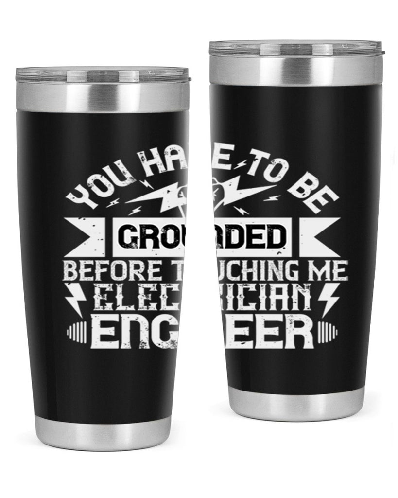 You have to be grounded before touching me electrician engineer Style 1#- electrician- tumbler