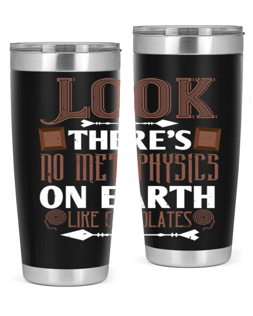 “look theres no metaphysics on earth like chocolates” 5#- chocolate- Tumbler