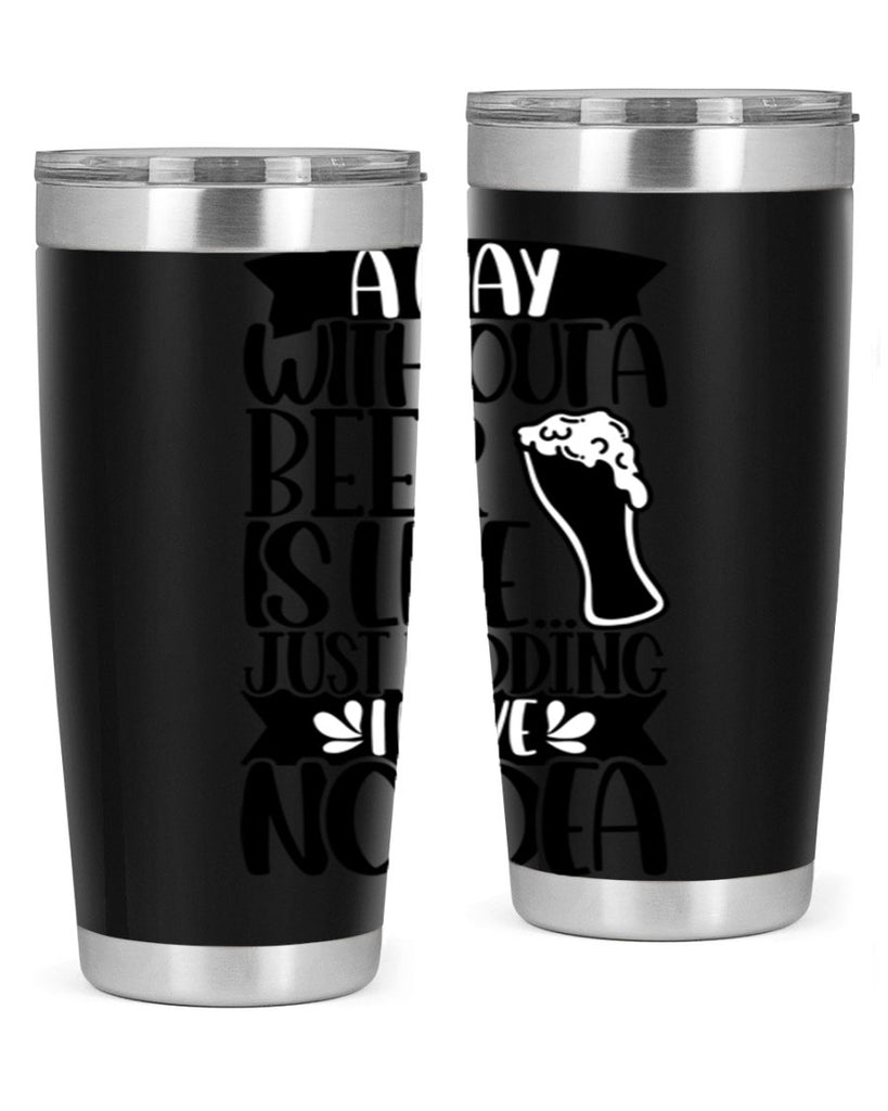 a day without a beer is like 51#- beer- Tumbler