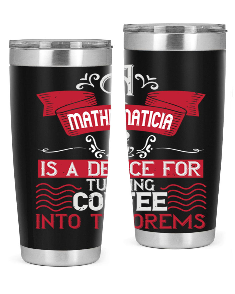 a mathematician is a device for turning coffee into theorems 270#- coffee- Tumbler