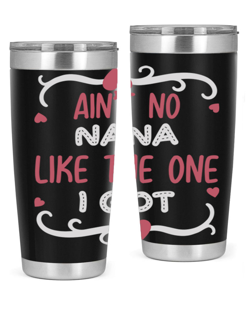 ain’t no nana like the one i got 226#- mom- Tumbler