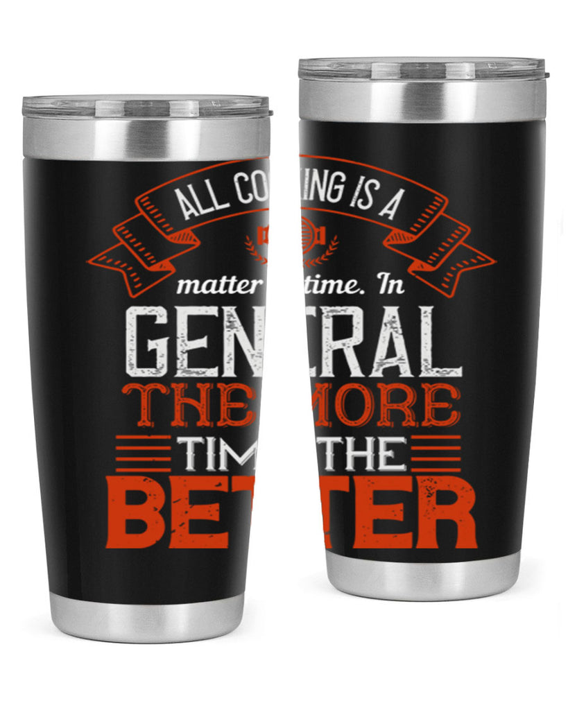 all cooking is a matter of time in general the more time the better 39#- cooking- Tumbler