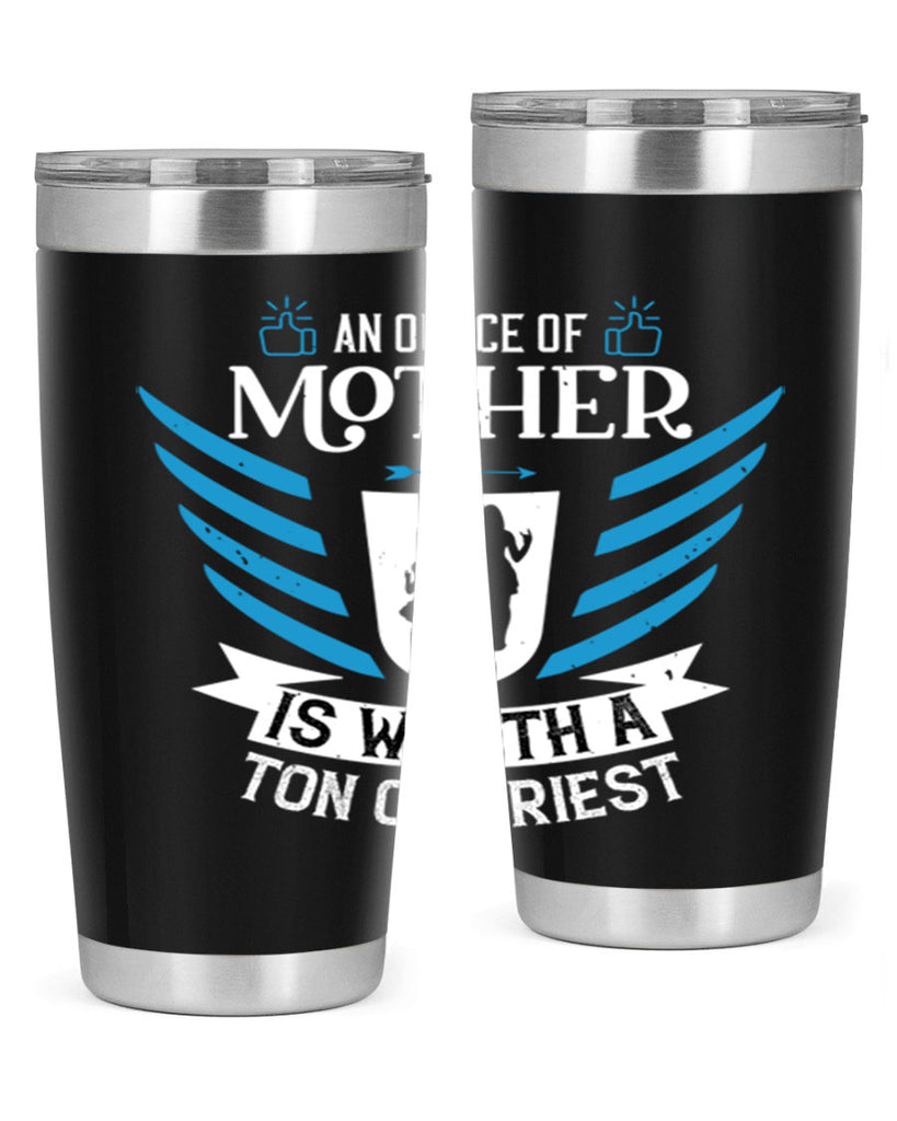 an ounce of mother is 92#- mothers day- Tumbler