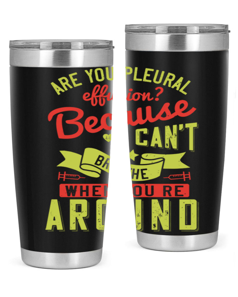 are you pleural effusion because i cant breathe when youre around Style 28#- medical- tumbler