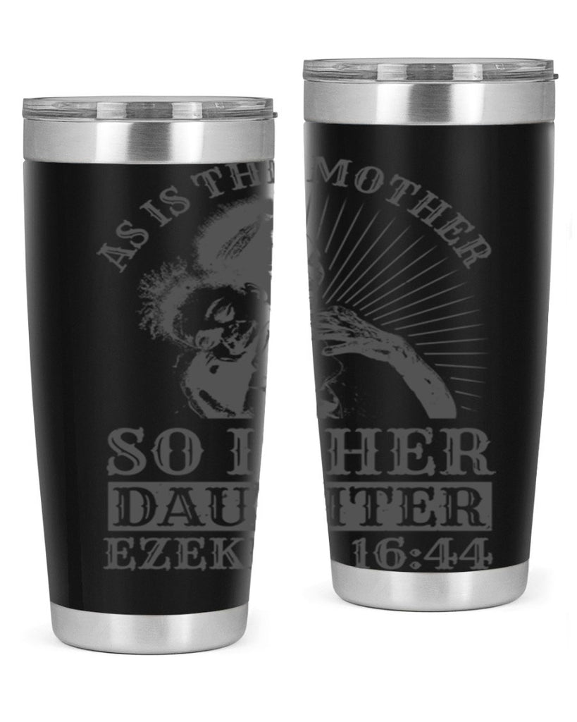 as is the mother so is her daughter ezekiel 93#- mothers day- Tumbler