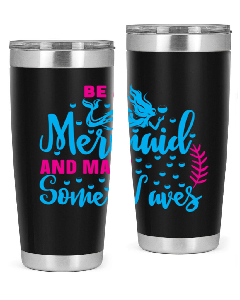 be a mermaid and make some waves 44#- mermaid- Tumbler