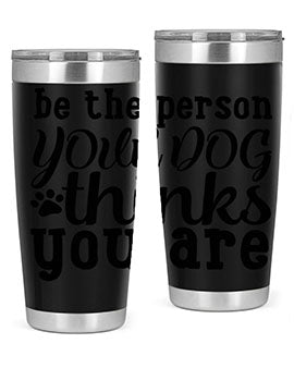 be the person your dog thinks you are Style 126#- dog- Tumbler