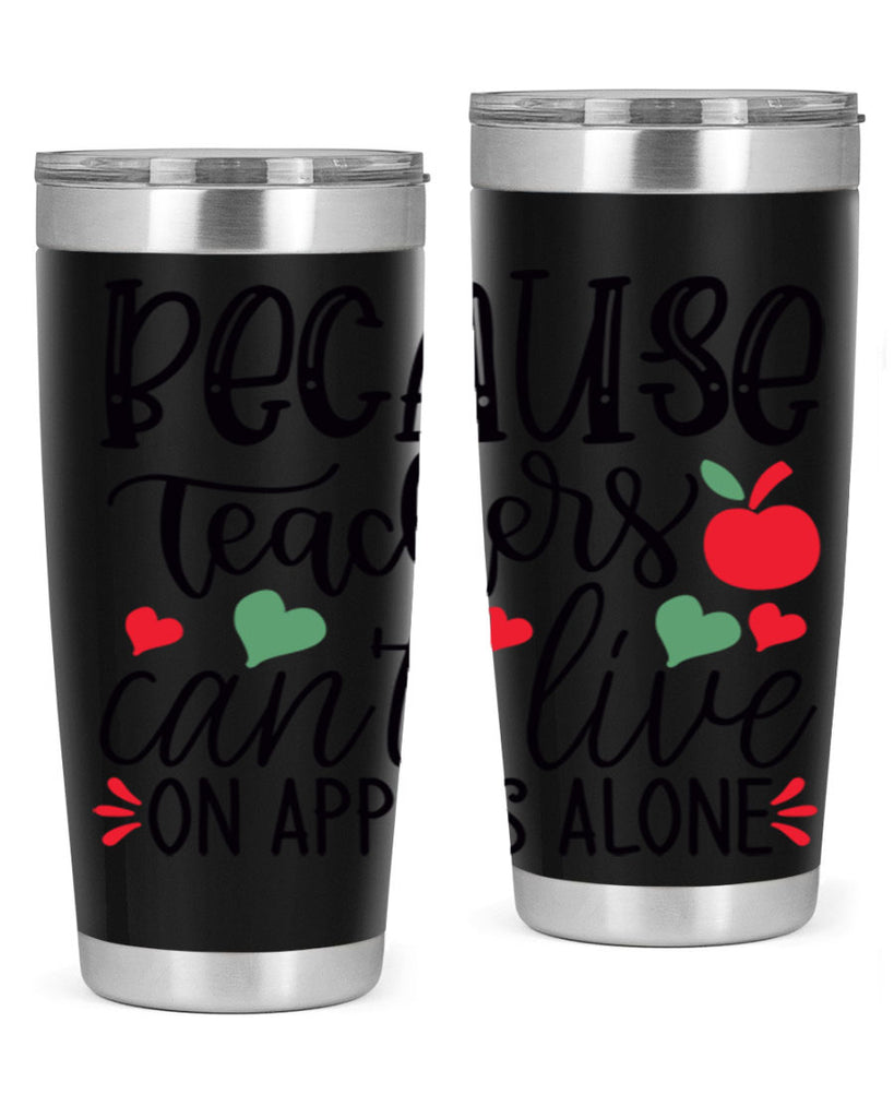 because teachers cant live on apples alone Style 120#- teacher- tumbler