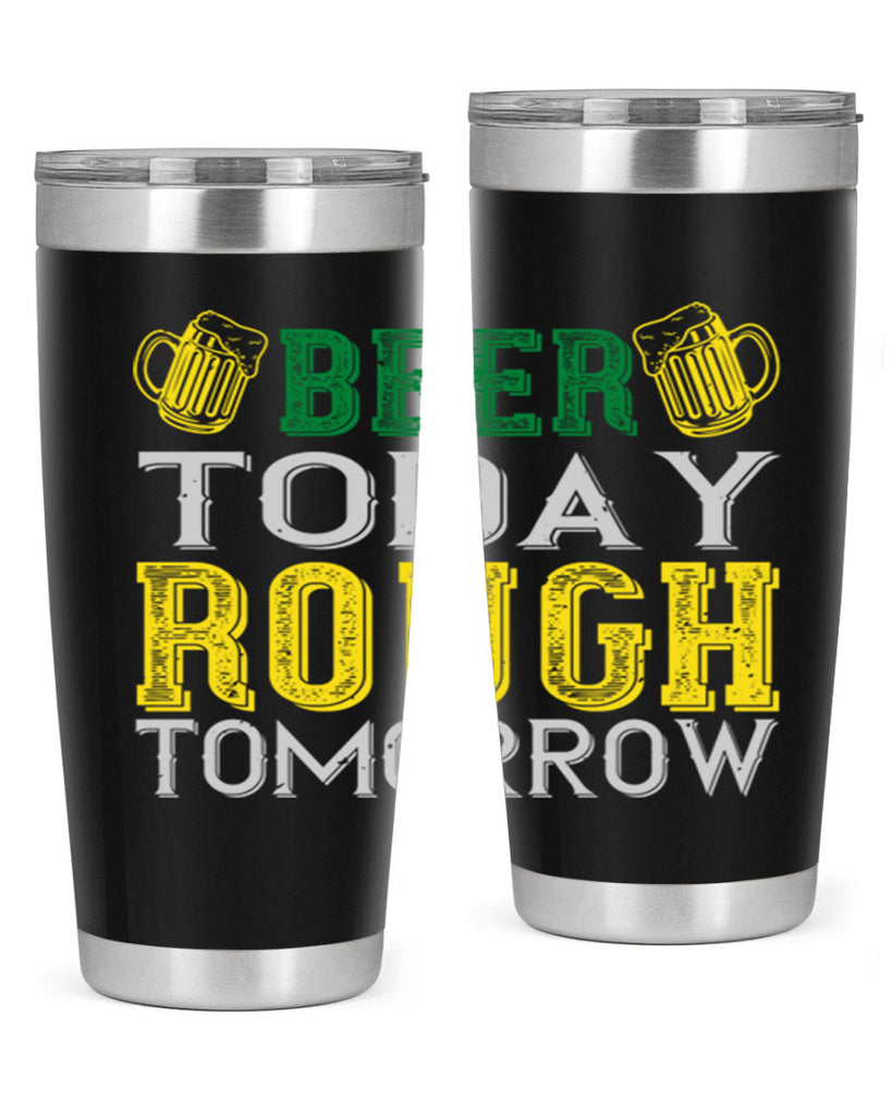 beer today rough tomorrow Style 142#- St Patricks Day- Tumbler