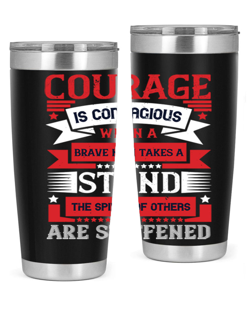 courage is contagious when a brave man takes a stand the spines of others are stiffened 66#- Veterns Day- Tumbler