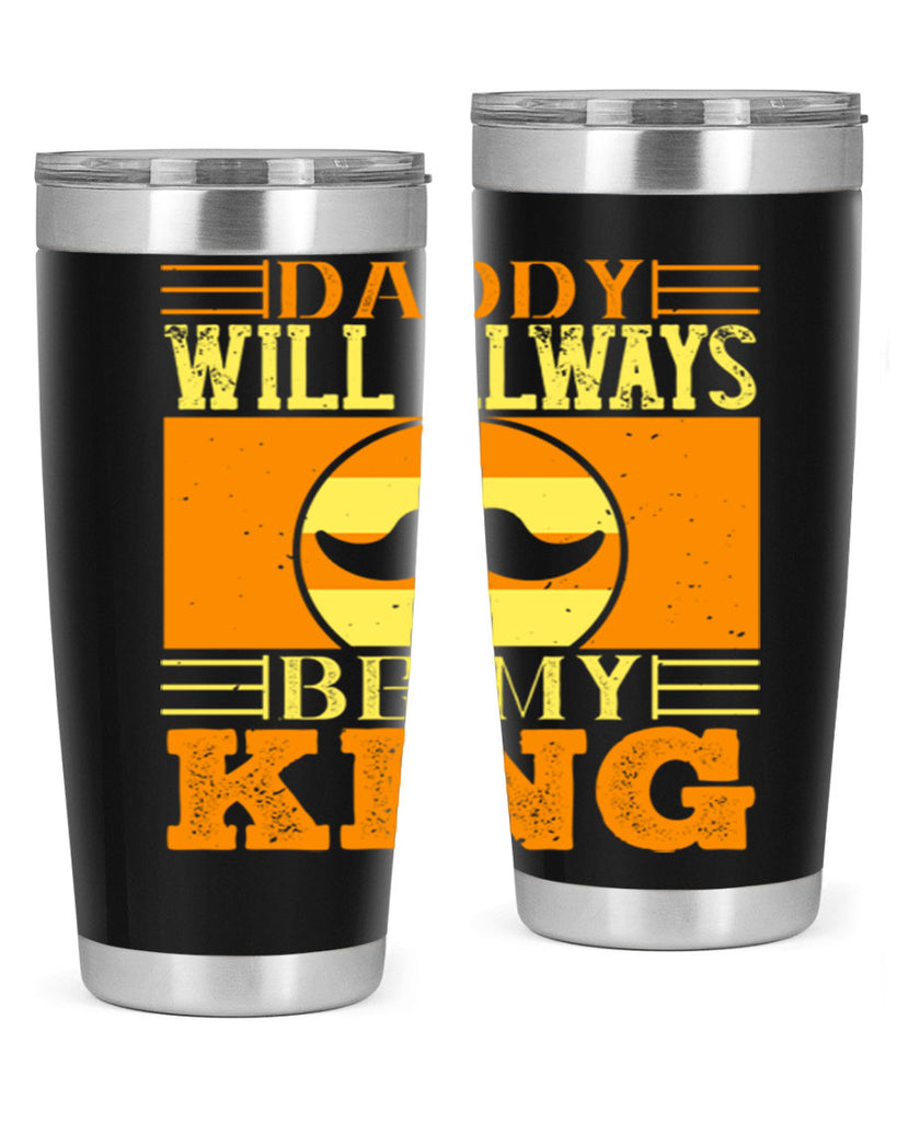 daddy will always be my king 236#- fathers day- Tumbler