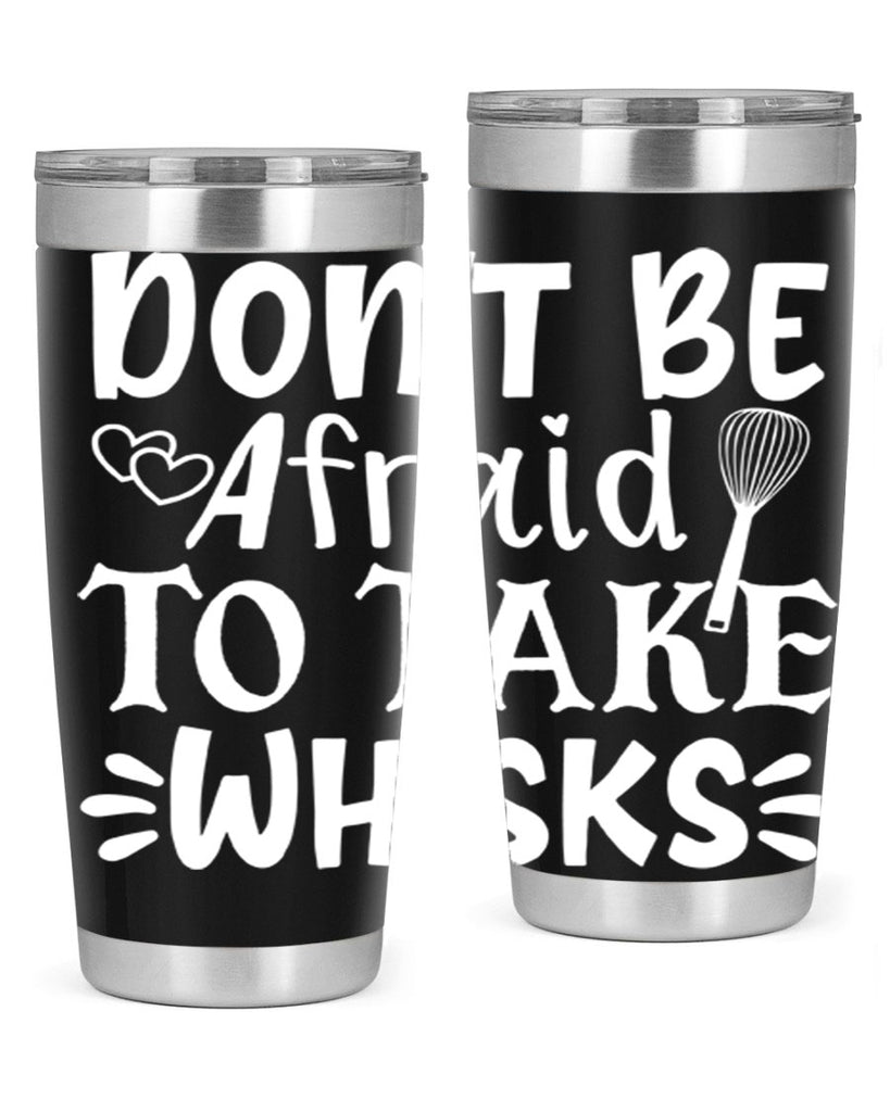 dont be afraid to take whisks 40#- kitchen- Tumbler