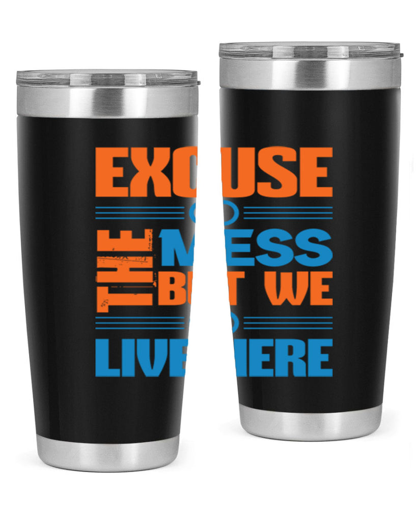 excuse the mess but we live here Style 33#- cleaner- tumbler