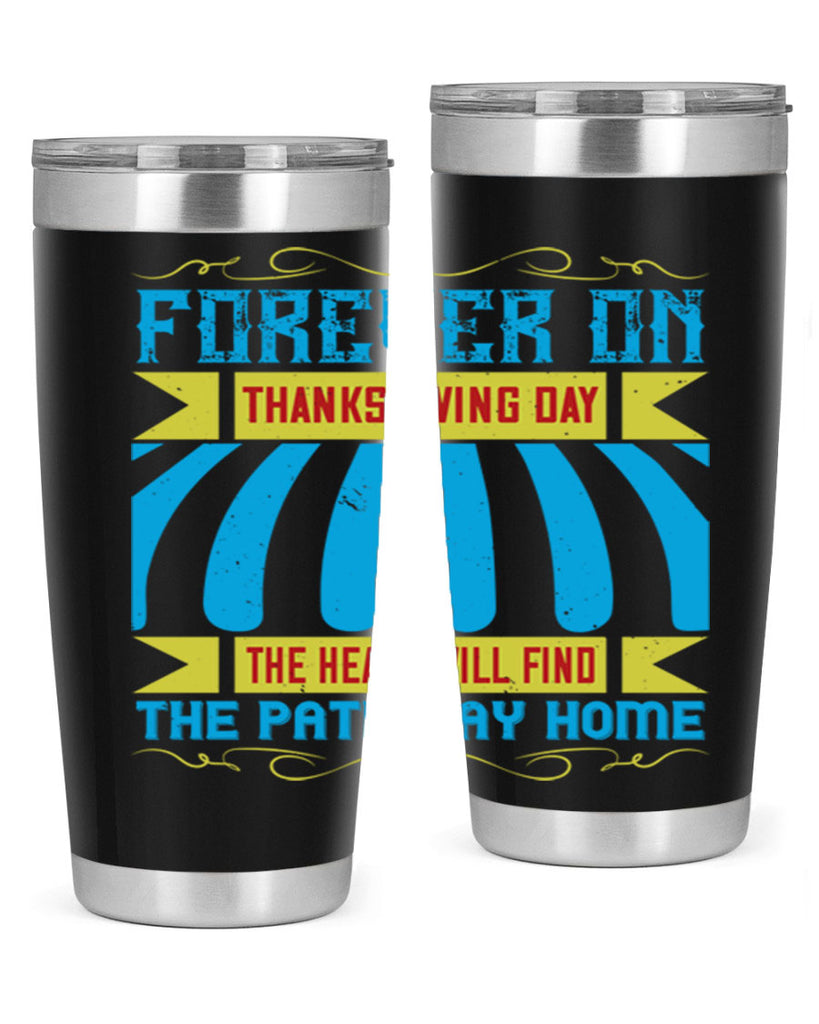forever on thanksgiving day the heart will find the pathway home 46#- thanksgiving- Tumbler
