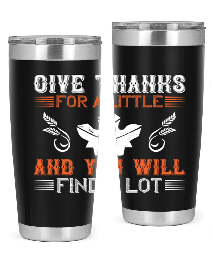 give thanks for a little and you will find a lot 44#- thanksgiving- Tumbler