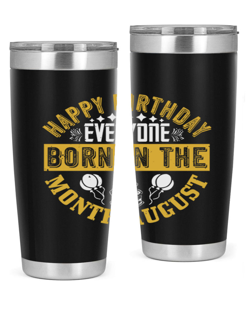 happy birthday everyone born in the month august Style 101#- birthday- tumbler